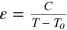 $\varepsilon =\frac{C}{T-{T}_{o}}$