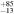 ${}_{-13}^{+85}$