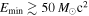 ${E}_{\min }\gtrsim 50\,{M}_{\odot }{{\rm{c}}}^{2}$
