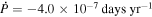 $\dot{P}=-4.0\times 1{0}^{-7}\,{\rm{days}}\,{{\rm{yr}}}^{-1}$