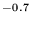 $\mathstrut{^{-0.7}}$