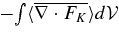 ${-}\!\int \langle \overline{ \nabla \cdot F_{K} } \rangle d{\cal V}$