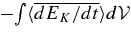${-}\!\int \langle \overline{ dE_{K}/dt } \rangle d{\cal V}$