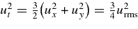 $ u_{t}^{2} = {3 \over 2}\big (u_{x}^{2} +u_{y}^{2}\big) = {3 \over 4} u_{\rm rms}^{2}$