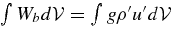 $\int W_b d{\cal V}= \int g \rho ^{\prime } u^{\prime } d{\cal V}$