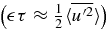 $ \big(\epsilon \tau \approx {1 \over 2}\langle \overline{u^{\prime 2}}\rangle\big)$