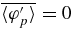 $\relax \overline{\langle \varphi ^{\prime }_p \rangle } = 0$