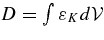 $D= \int \varepsilon _{K} d{\cal V}$