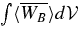 $\int \langle \overline{ W_{B} } \rangle d{\cal V}$