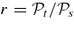 $r={\cal P}_t/{\cal P}_s$