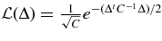 ${\cal L}(\Delta) = \frac{1}{\sqrt{C}}e^{-(\Delta ^t C^{-1} \Delta)/2}$