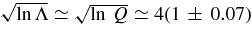 $\sqrt{\hbox{ln}\,\Lambda } \simeq \sqrt{\ln \,Q} \simeq 4(1\,\pm\,0.07)$