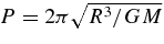 $P = 2\pi \sqrt{R^{3}/GM}$