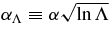 $\alpha _{\Lambda } \equiv \alpha \sqrt{\hbox{ln}\,\Lambda }$