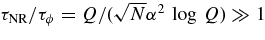 $\tau _{{\rm NR}}/\tau _{\phi } = Q/(\sqrt{N}\alpha ^{2}\,\log \,Q) \gg 1$