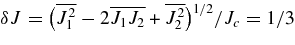 $\delta J = \big(\overline{J_{1}^{2}} - 2\overline{J_{1}J_{2}} + \overline{J_{2}^{2}}\big)^{1/2}/J_{c} = 1/3$
