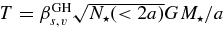 $T=\beta _{s,v}^{\rm GH}\sqrt{N_{\star }(<2a)}GM_{\star }/a$