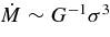 $\dot{M}\sim G^{-1}\sigma ^3$