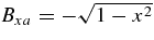 $B_{xa}=-\sqrt{1-x^{2}}$