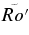$\tilde{Ro^{\prime }}$