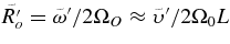 $\tilde{R_o^{\prime }} = \tilde{\omega }^{\prime }/2 \Omega _O \approx \tilde{\upsilon }^{\prime }/2 \Omega _0 L$