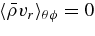 $\langle \bar{\rho }v_r \rangle _{\theta \phi } = 0$