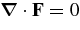 $\mbox{\boldmath $\nabla $}\cdot {\bf F} = 0$