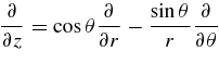 $\displaystyle \frac{\partial }{\partial z}=\cos \theta \frac{\partial }{\partial r}-\frac{\sin \theta }{r}\frac{\partial }{\partial \theta }$
