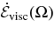 $\dot{\mathcal {E}}_{\rm visc}(\Omega)$