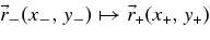 $\vec{r}_{-}(x_{-},y_{-}) \mapsto \vec{r}_{+}(x_{+},y_{+})$