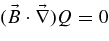 $(\vec{B} \cdot \vec{\nabla }) Q = 0$