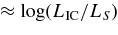 $\approx \log (L_{\rm{IC}}/L_{S})$