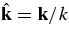 ${\rm {{\hat{\bf k}}}}= {\rm {\bf k}}/k$