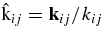 ${\rm { {\hat {k}}}}_{ij}= {\rm {\bf k}}_{ij}/k_{ij}$