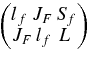 $\bigg(\begin{array}{@{}l@{}} l{}_f\,{J_F}\,{S_f} \\ {J_F}\,{l_f}\,\,L \\ \end{array} \bigg)$