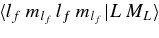 $\langle {l_f}\,{m_{{l_f}}}\,{l_f}\,{m_{{l_f}}}|L\,{M_L} \rangle $