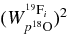 $(W_{p{}^{18}{\rm O}}^{{}^{19}{\rm F}_{i}})^{2}$