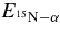 $E_{{}^{15}{\rm N} - \alpha }$