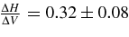 ${{\Delta H}\over {\Delta V}}=0.32\pm 0.08$