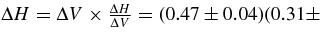 ${\Delta H=\Delta V \times {{\Delta H}\over {\Delta V}}=(0.47\pm 0.04)(0.31\pm }$