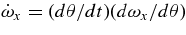$ \dot{\omega }_x = (d\theta /dt)(d\omega _x/d\theta)$