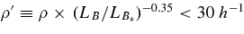 $\rho ^{\prime }\equiv \rho \times \,(L_B/L_{B_*})^{-0.35}<30\ h^{-1}$