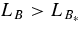 $L_B>L_{B_*}$