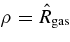$\rho ={\hat{R}}_{\rm gas}$