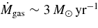 $\dot{M}_{\rm gas}\sim 3\,{M}_\odot \,{\rm yr}^{-1}$