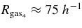 $R_{\rm gas_*}\approx 75\ h^{-1}$