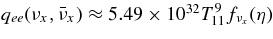 $q_{ee}(\nu _x,\bar{\nu }_x) \approx 5.49 \times 10^{32} T_{11}^9 f_{\nu _x} (\eta)$