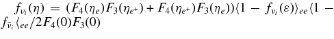$f_{\nu _i}(\eta) = ({F_4(\eta _e) F_3(\eta _{e^+})+ F_4(\eta _{e^+}) F_3(\eta _e)}) \langle 1-f_{\nu _i} (\varepsilon)\rangle _{ee} \langle 1- f_{\bar{\nu }_i}\langle _{ee} /{2F _4(0)F_3(0)}$