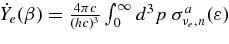 $\dot{Y}_e(\beta)= \frac{4\pi c}{(h c)^3} \int _0^\infty d^3p \ \sigma _{\nu _e, n}^a(\varepsilon)$
