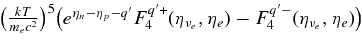 $\big(\frac{kT}{m_e c^2} \big)^5 \big (e^{\eta _n -\eta _p -q^{\prime }} F_4^{q^{\prime }+}(\eta _{\nu _e}, \eta _e) - F_4^{q^{\prime }-}(\eta _{\nu _e}, \eta _e) \big)$
